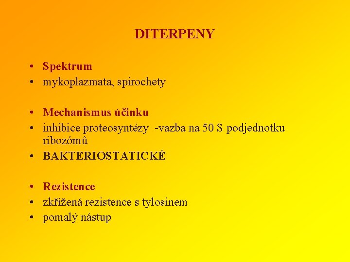 DITERPENY • Spektrum • mykoplazmata, spirochety • Mechanismus účinku • inhibice proteosyntézy -vazba na