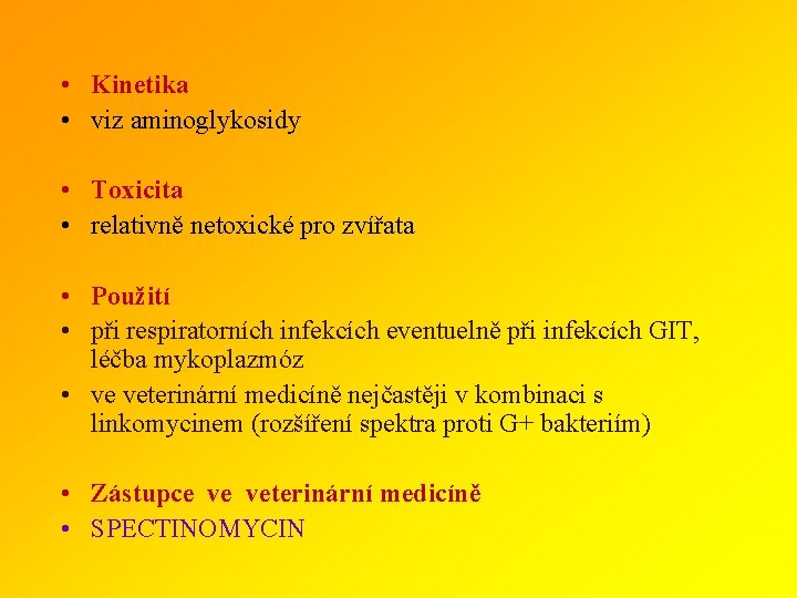  • Kinetika • viz aminoglykosidy • Toxicita • relativně netoxické pro zvířata •