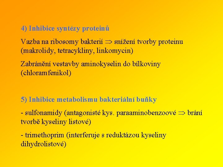 4) Inhibice syntézy proteinů Vazba na ribosomy bakterií snížení tvorby proteinu (makrolidy, tetracykliny, linkomycin)