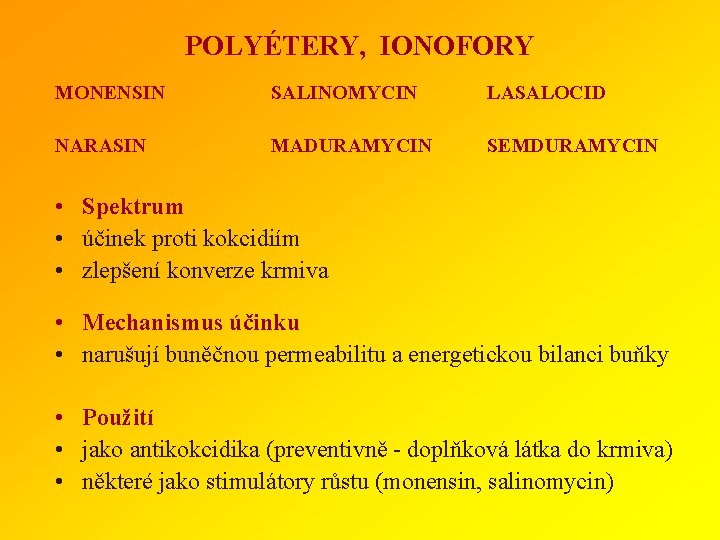 POLYÉTERY, IONOFORY MONENSIN SALINOMYCIN LASALOCID NARASIN MADURAMYCIN SEMDURAMYCIN • Spektrum • účinek proti kokcidiím