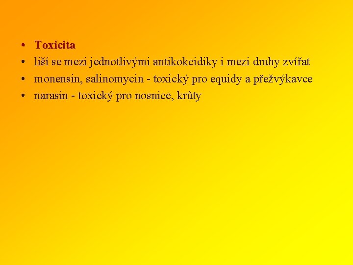  • • Toxicita liší se mezi jednotlivými antikokcidiky i mezi druhy zvířat monensin,