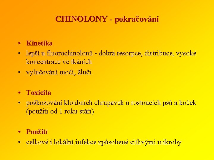 CHINOLONY - pokračování • Kinetika • lepší u fluorochinolonů - dobrá resorpce, distribuce, vysoké