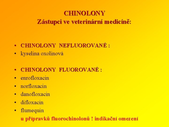 CHINOLONY Zástupci ve veterinární medicíně: • CHINOLONY NEFLUOROVANÉ : • kyselina oxolinová • •