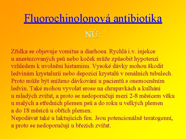 Fluorochinolonová antibiotika NÚ: Zřídka se objevuje vomitus a diarhoea. Rychlá i. v. injekce u