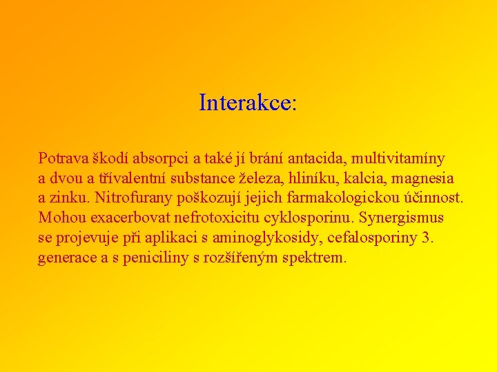 Interakce: Potrava škodí absorpci a také jí brání antacida, multivitamíny a dvou a třívalentní