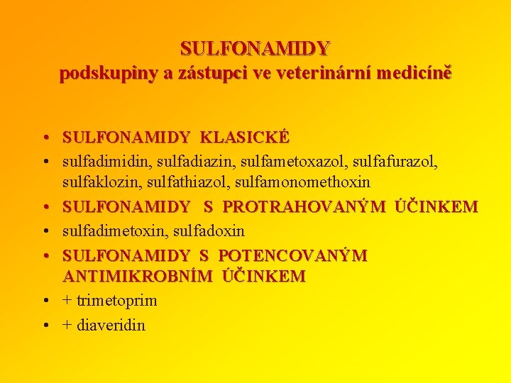 SULFONAMIDY podskupiny a zástupci ve veterinární medicíně • SULFONAMIDY KLASICKÉ • sulfadimidin, sulfadiazin, sulfametoxazol,