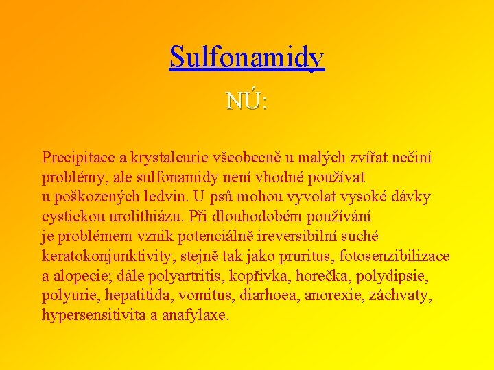 Sulfonamidy NÚ: Precipitace a krystaleurie všeobecně u malých zvířat nečiní problémy, ale sulfonamidy není