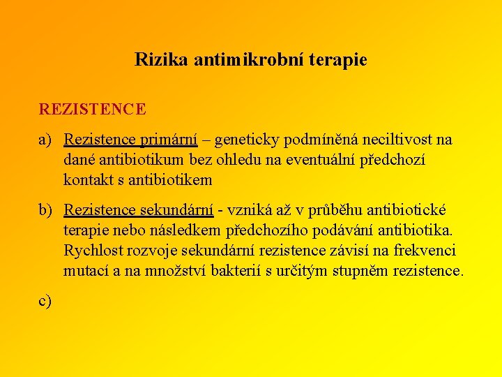 Rizika antimikrobní terapie REZISTENCE a) Rezistence primární – geneticky podmíněná neciltivost na dané antibiotikum