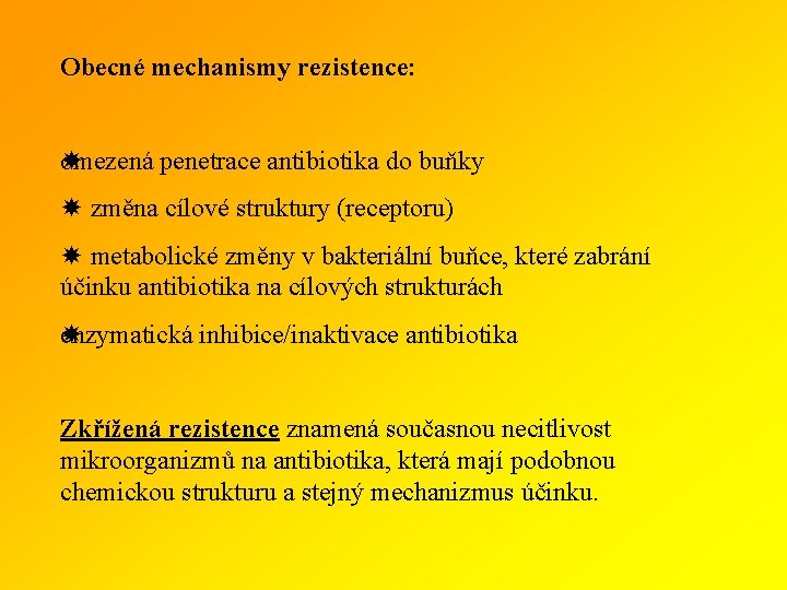 Obecné mechanismy rezistence: omezená penetrace antibiotika do buňky změna cílové struktury (receptoru) metabolické změny