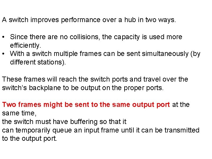 A switch improves performance over a hub in two ways. • Since there are