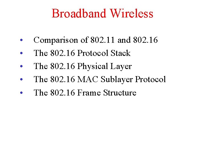 Broadband Wireless • • • Comparison of 802. 11 and 802. 16 The 802.