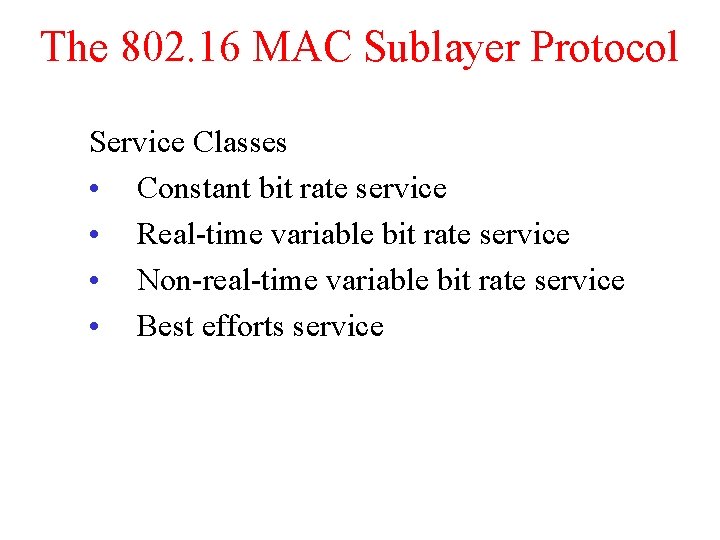 The 802. 16 MAC Sublayer Protocol Service Classes • Constant bit rate service •