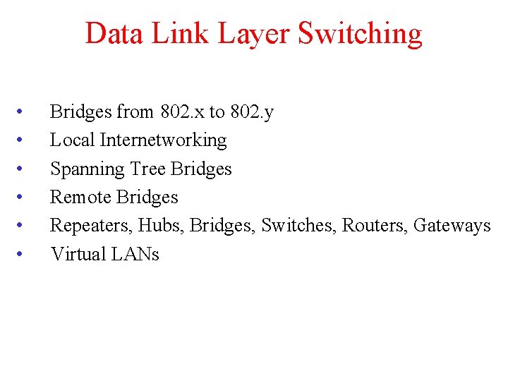 Data Link Layer Switching • • • Bridges from 802. x to 802. y