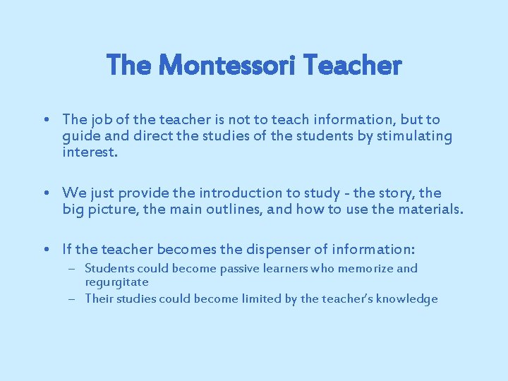 The Montessori Teacher • The job of the teacher is not to teach information,