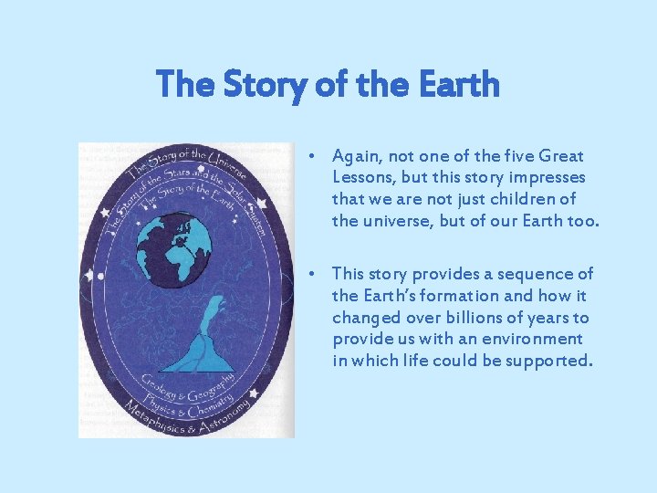 The Story of the Earth • Again, not one of the five Great Lessons,