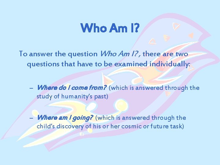 Who Am I? To answer the question Who Am I? , there are two