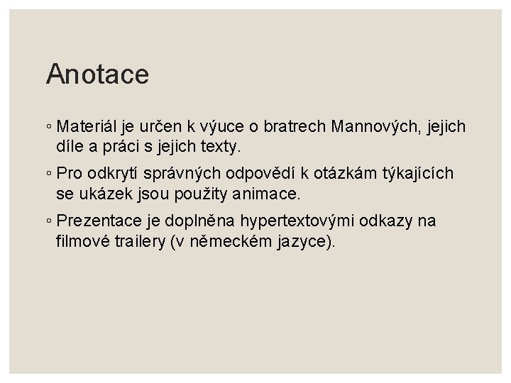 Anotace ◦ Materiál je určen k výuce o bratrech Mannových, jejich díle a práci