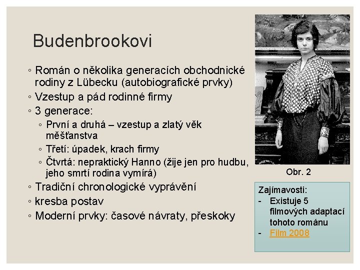 Budenbrookovi ◦ Román o několika generacích obchodnické rodiny z Lübecku (autobiografické prvky) ◦ Vzestup