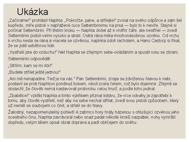Ukázka „Začínáme!" prohlásil Naphta. „Pokročte, pane, a střílejte!" zvolal na svého odpůrce a sám