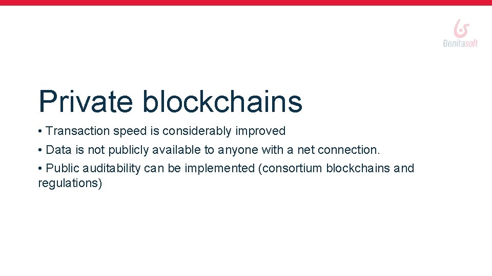 Private blockchains • Transaction speed is considerably improved • Data is not publicly available