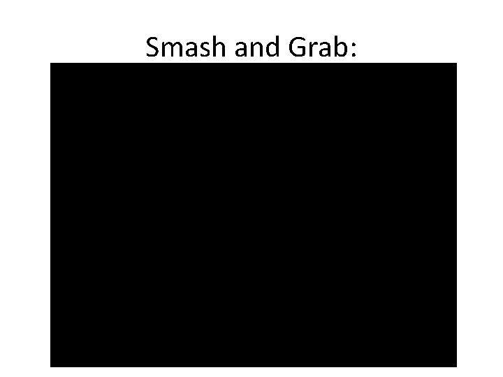 Smash and Grab: 