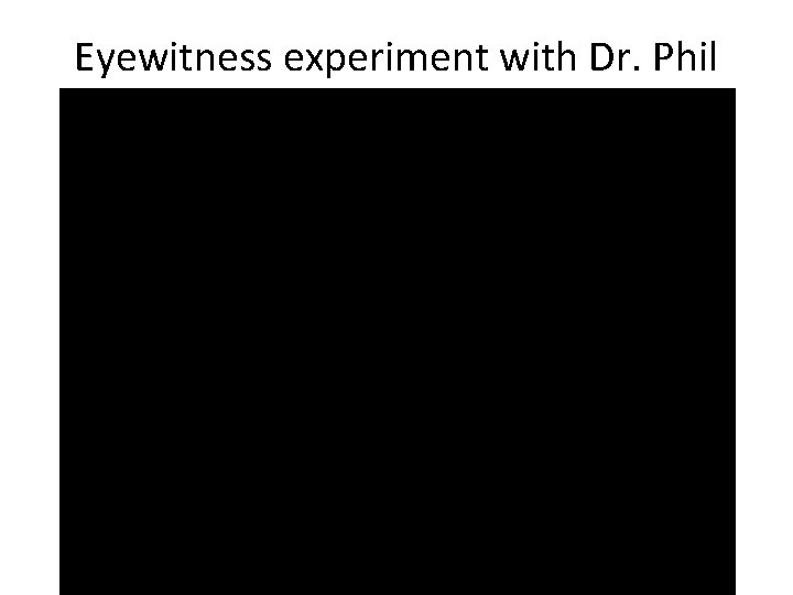 Eyewitness experiment with Dr. Phil 