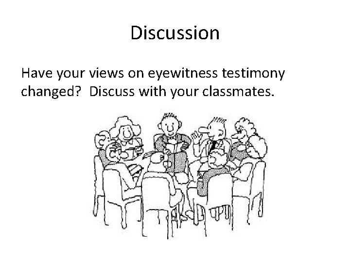 Discussion Have your views on eyewitness testimony changed? Discuss with your classmates. 