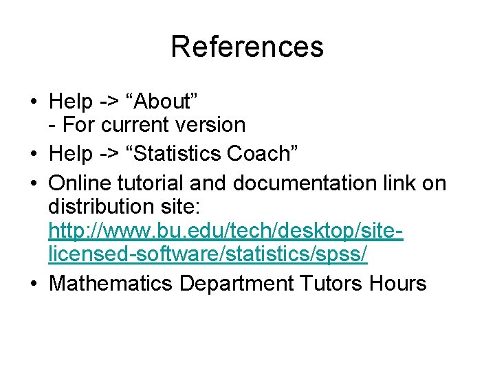References • Help -> “About” - For current version • Help -> “Statistics Coach”