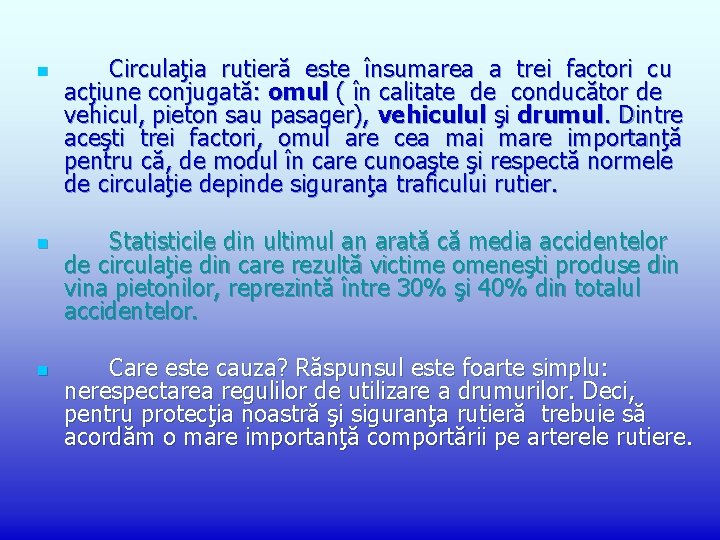 n n n Circulaţia rutieră este însumarea a trei factori cu acţiune conjugată: omul n n n Circulaţia rutieră este însumarea a trei factori cu acţiune conjugată: omul