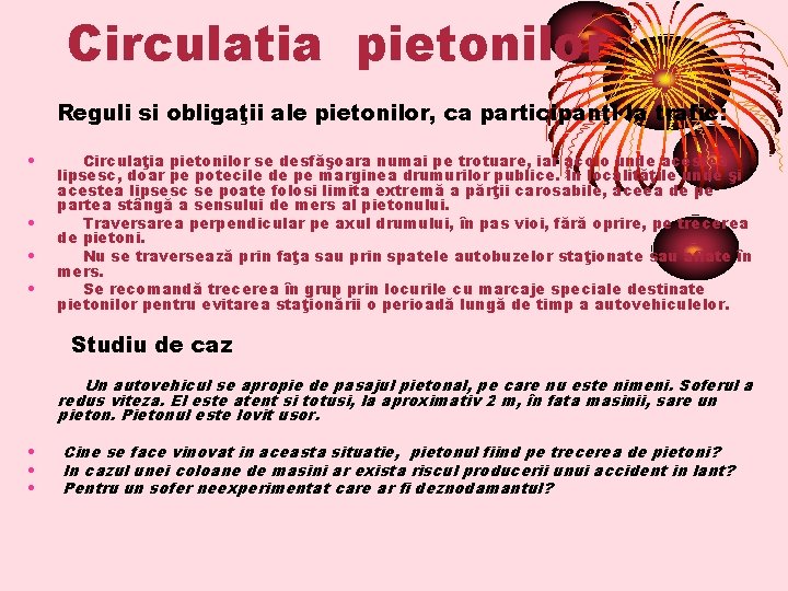 Circulatia pietonilor Reguli si obligaţii ale pietonilor, ca participanţi la trafic: • • Circulaţia Circulatia pietonilor Reguli si obligaţii ale pietonilor, ca participanţi la trafic: • • Circulaţia