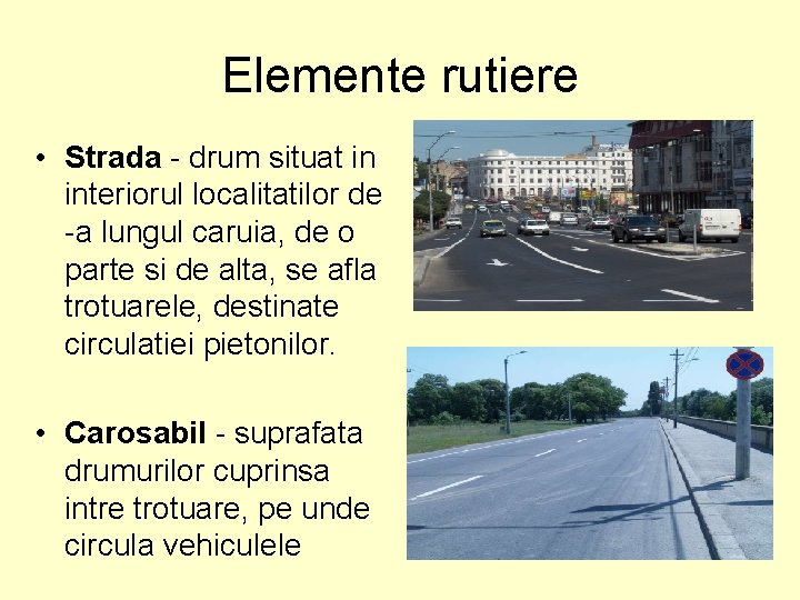 Elemente rutiere • Strada - drum situat in interiorul localitatilor de -a lungul caruia, Elemente rutiere • Strada - drum situat in interiorul localitatilor de -a lungul caruia,