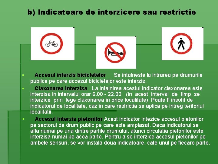 b) Indicatoare de interzicere sau restrictie § Accesul interzis bicicletelor Se intalneste la intrarea b) Indicatoare de interzicere sau restrictie § Accesul interzis bicicletelor Se intalneste la intrarea