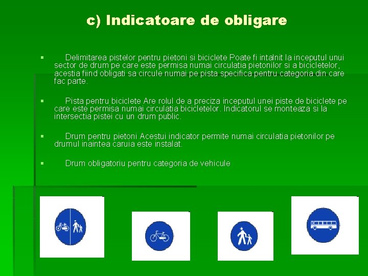 c) Indicatoare de obligare § Delimitarea pistelor pentru pietoni si biciclete Poate fi intalnit c) Indicatoare de obligare § Delimitarea pistelor pentru pietoni si biciclete Poate fi intalnit