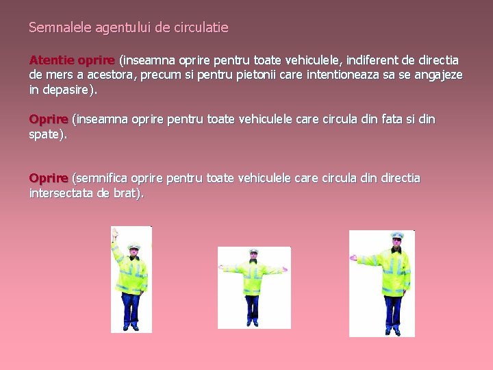 Semnalele agentului de circulatie Atentie oprire (inseamna oprire pentru toate vehiculele, indiferent de directia Semnalele agentului de circulatie Atentie oprire (inseamna oprire pentru toate vehiculele, indiferent de directia