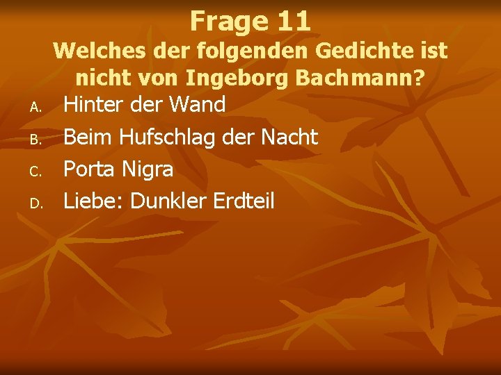 Frage 11 A. B. C. D. Welches der folgenden Gedichte ist nicht von Ingeborg