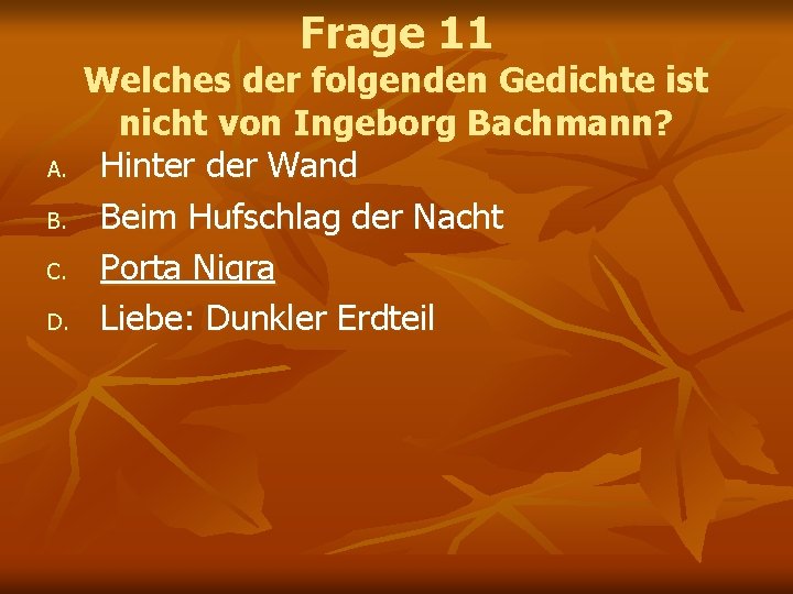 Frage 11 A. B. C. D. Welches der folgenden Gedichte ist nicht von Ingeborg Frage 11 A. B. C. D. Welches der folgenden Gedichte ist nicht von Ingeborg