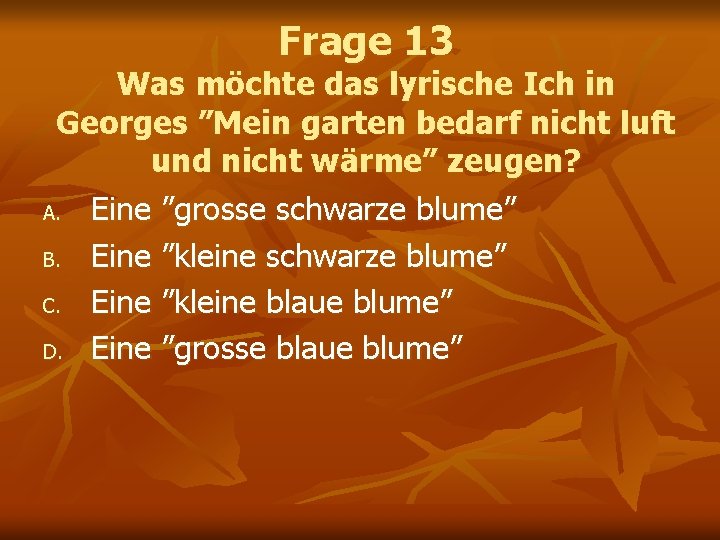Frage 13 Was möchte das lyrische Ich in Georges ”Mein garten bedarf nicht luft Frage 13 Was möchte das lyrische Ich in Georges ”Mein garten bedarf nicht luft