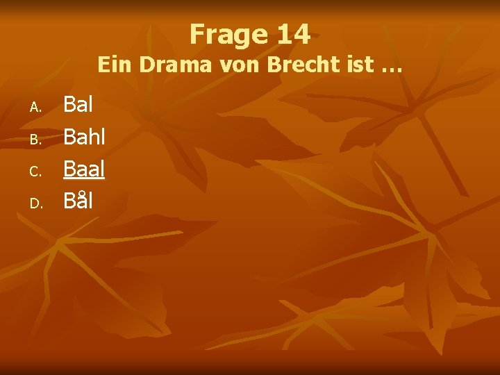 Frage 14 Ein Drama von Brecht ist … A. B. C. D. Bal Bahl Frage 14 Ein Drama von Brecht ist … A. B. C. D. Bal Bahl
