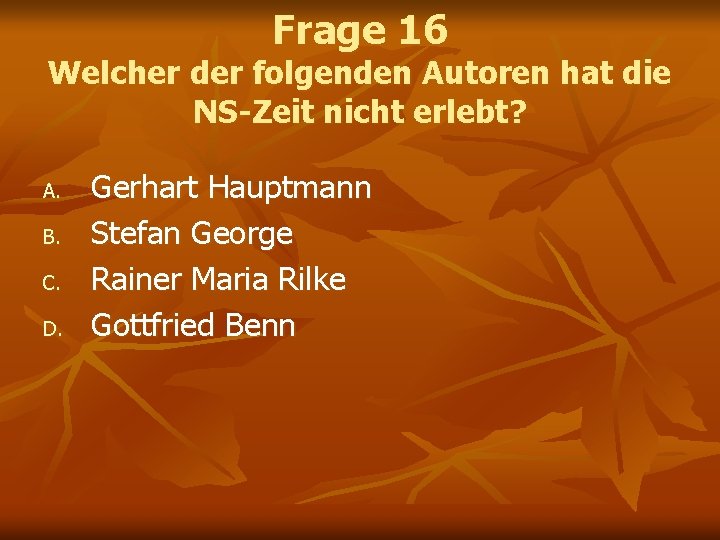 Frage 16 Welcher der folgenden Autoren hat die NS-Zeit nicht erlebt? A. B. C.