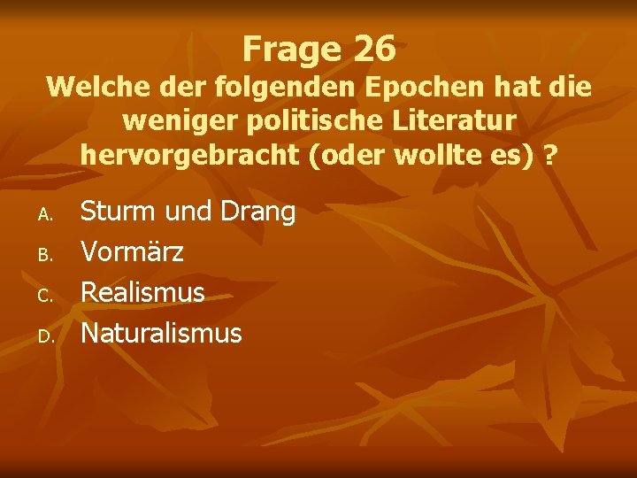 Frage 26 Welche der folgenden Epochen hat die weniger politische Literatur hervorgebracht (oder wollte Frage 26 Welche der folgenden Epochen hat die weniger politische Literatur hervorgebracht (oder wollte
