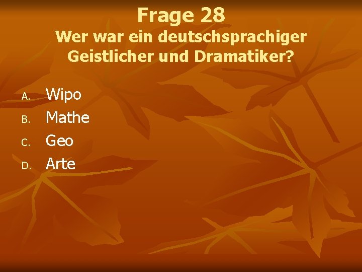 Frage 28 Wer war ein deutschsprachiger Geistlicher und Dramatiker? A. B. C. D. Wipo