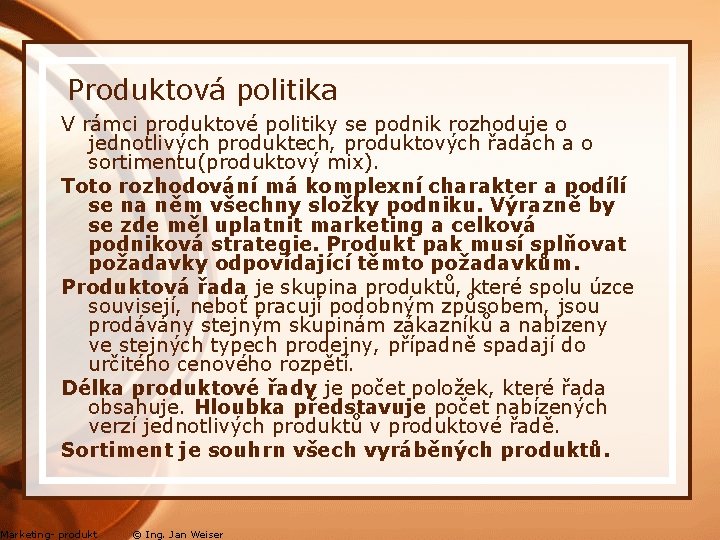  Produktová politika V rámci produktové politiky se podnik rozhoduje o jednotlivých produktech, produktových