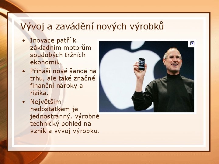 Vývoj a zavádění nových výrobků • Inovace patří k základním motorům soudobých tržních ekonomik.