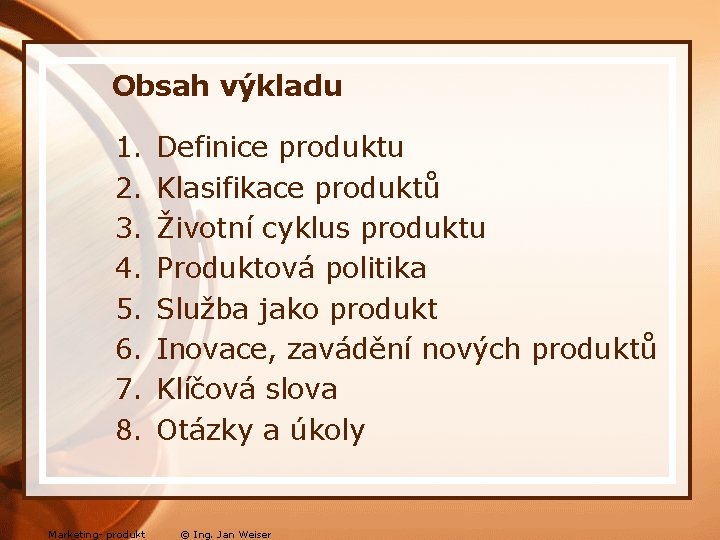 Obsah výkladu 1. 2. 3. 4. 5. 6. 7. 8. Definice produktu Klasifikace produktů