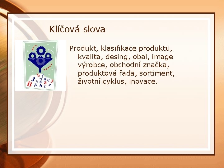 Klíčová slova Produkt, klasifikace produktu, kvalita, desing, obal, image výrobce, obchodní značka, produktová řada,