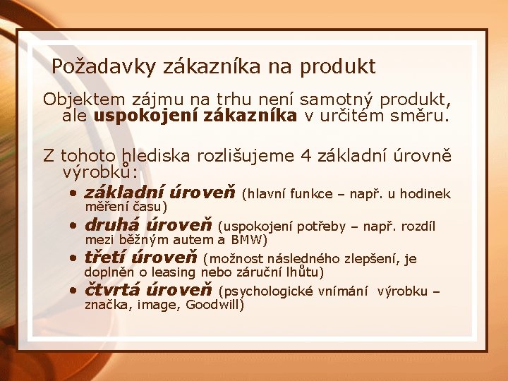 Požadavky zákazníka na produkt Objektem zájmu na trhu není samotný produkt, ale uspokojení zákazníka
