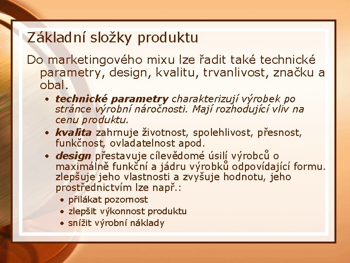 Základní složky produktu Do marketingového mixu lze řadit také technické parametry, design, kvalitu, trvanlivost,