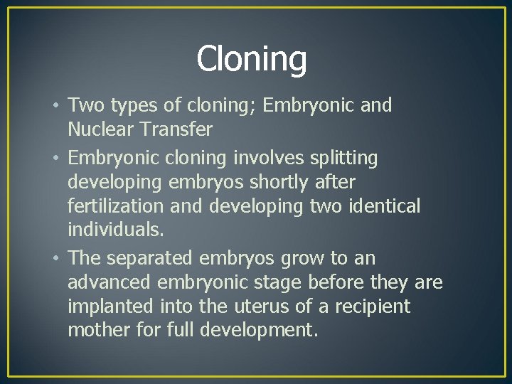 Cloning • Two types of cloning; Embryonic and Nuclear Transfer • Embryonic cloning involves