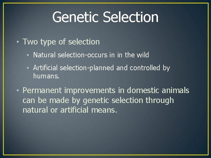 Genetic Selection • Two type of selection • Natural selection-occurs in in the wild