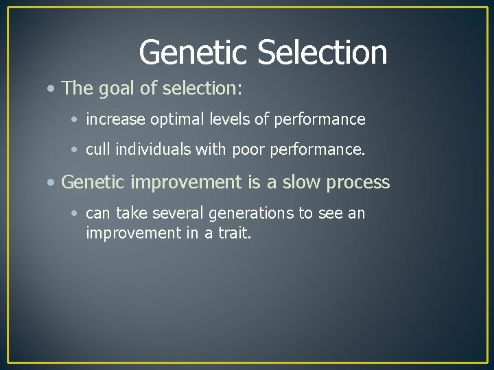 Genetic Selection • The goal of selection: • increase optimal levels of performance •